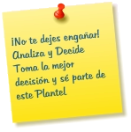¡No te dejes engañar! Analiza y Decide Toma la mejor decisión y sé parte de este Plantel